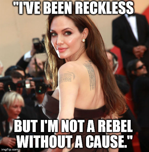 "I'VE BEEN RECKLESS  BUT I'M NOT A REBEL WITHOUT A CAUSE." | made w/ Imgflip meme maker