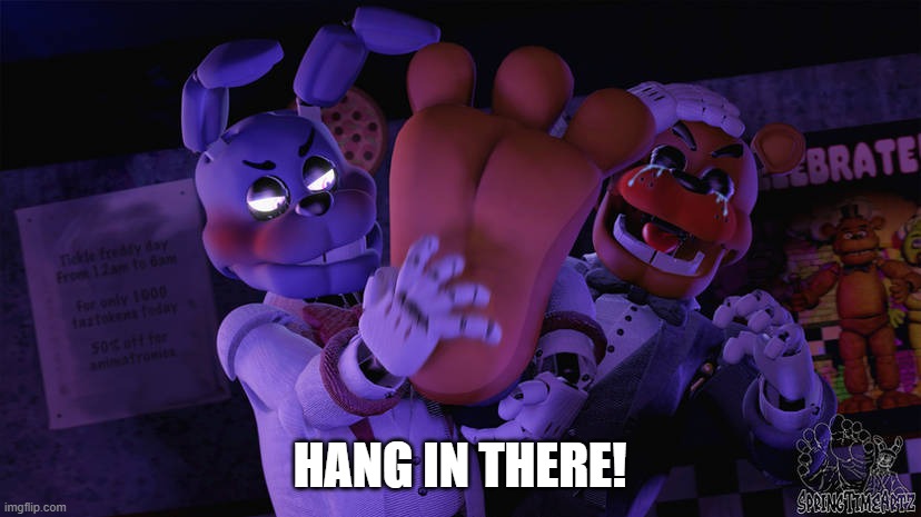 Balance Tickling | HANG IN THERE! | image tagged in freddy's balance test | made w/ Imgflip meme maker