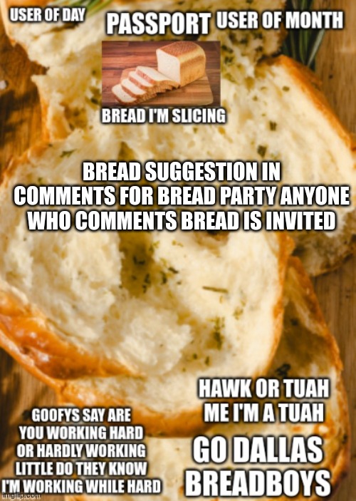 hawk bread ancoment | BREAD SUGGESTION IN COMMENTS FOR BREAD PARTY ANYONE WHO COMMENTS BREAD IS INVITED | image tagged in hawk bread ancoment | made w/ Imgflip meme maker