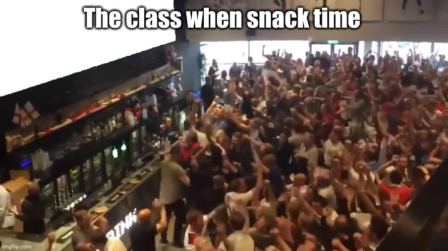 Crowd cheering | The class when snack time | image tagged in crowd cheering | made w/ Imgflip meme maker