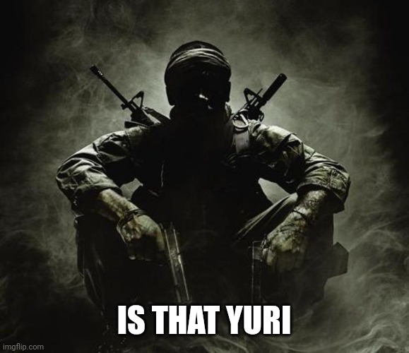 Is that [X]? | Black Ops | IS THAT YURI | image tagged in is that x black ops | made w/ Imgflip meme maker