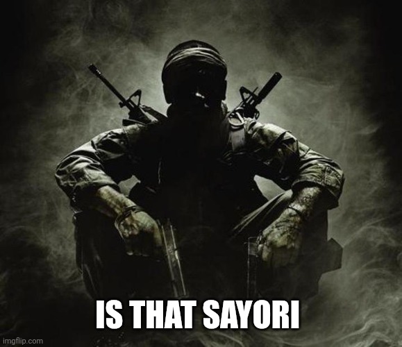 Is that [X]? | Black Ops | IS THAT SAYORI | image tagged in is that x black ops | made w/ Imgflip meme maker