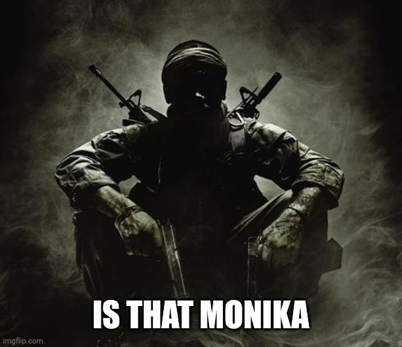 Is that [X]? | Black Ops | IS THAT MONIKA | image tagged in is that x black ops | made w/ Imgflip meme maker