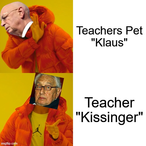 Drake Hotline Bling Meme | Teachers Pet

"Klaus" Teacher
"Kissinger" | image tagged in memes,drake hotline bling | made w/ Imgflip meme maker