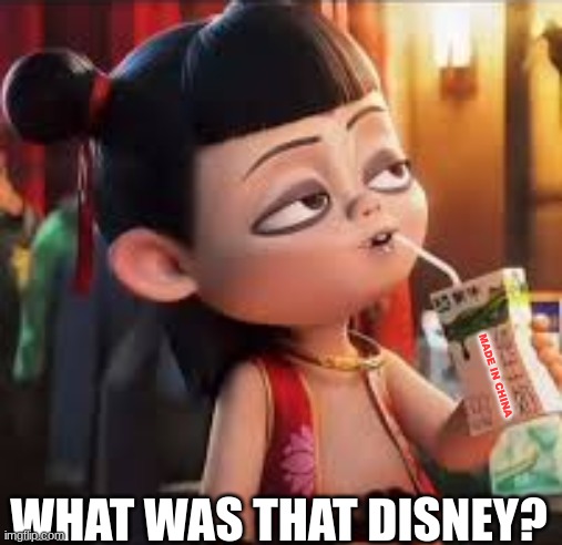 Ne Zha 2 meme | MADE IN CHINA; WHAT WAS THAT DISNEY? | image tagged in ne zha 2,china,woke,disney,communism,memes | made w/ Imgflip meme maker