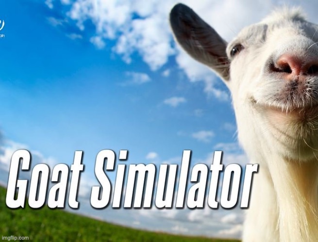 anyone else play this? | image tagged in goat simulator | made w/ Imgflip meme maker