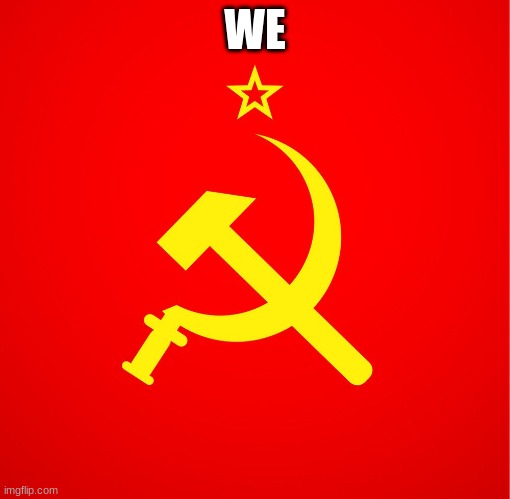 soviet union | WE | image tagged in soviet union | made w/ Imgflip meme maker