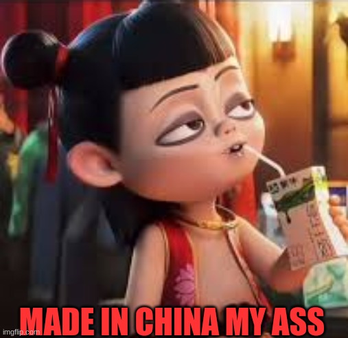 Ne Zha 2 meme | MADE IN CHINA MY ASS | image tagged in ne zha 2,memes,gross,movies,disney,woke | made w/ Imgflip meme maker