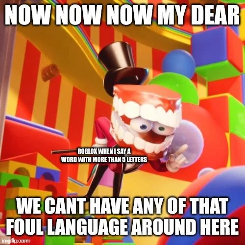 tadc | ROBLOX WHEN I SAY A WORD WITH MORE THAN 5 LETTERS | image tagged in tadc,the amazing digital circus,roblox | made w/ Imgflip meme maker