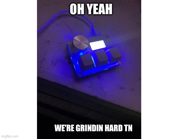 finally came in today (gonna try tartarus... again) | OH YEAH; WE'RE GRINDIN HARD TN | image tagged in gd,new hardest,sayodevice | made w/ Imgflip meme maker