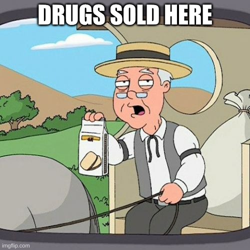 Pepperidge Farm Remembers | DRUGS SOLD HERE | image tagged in memes,pepperidge farm remembers | made w/ Imgflip meme maker