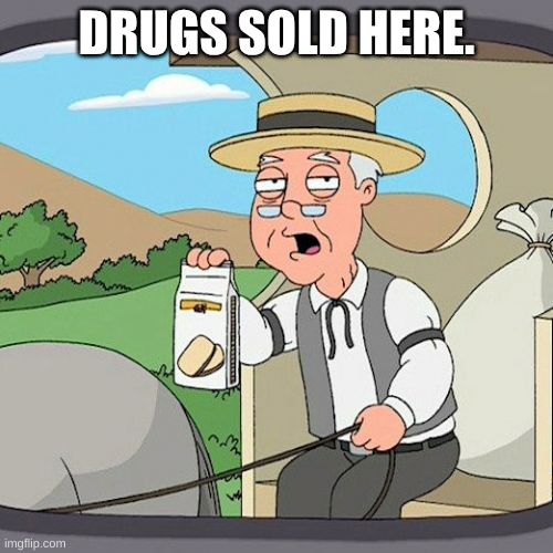 Pepperidge Farm Remembers | DRUGS SOLD HERE. | image tagged in memes,pepperidge farm remembers | made w/ Imgflip meme maker