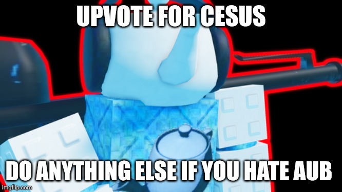 Tree | UPVOTE FOR CESUS; DO ANYTHING ELSE IF YOU HATE AUB | image tagged in gonna get killed by aub | made w/ Imgflip meme maker