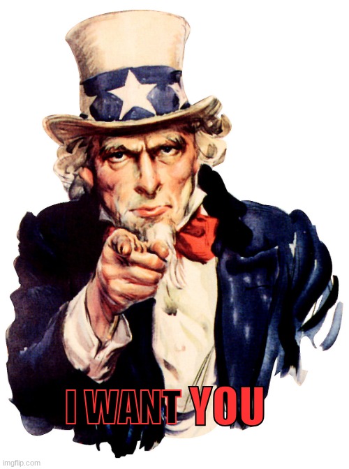 I want YOU template | YOU; I WANT | image tagged in i want you,uncle sam,custom template,new template,excuse me wtf blank template | made w/ Imgflip meme maker