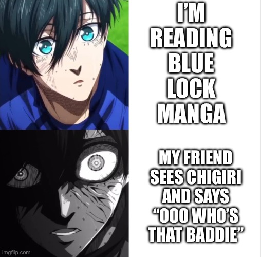 Itoshi Rin | I’M READING BLUE LOCK MANGA; MY FRIEND SEES CHIGIRI AND SAYS “OOO WHO’S THAT BADDIE” | image tagged in itoshi rin | made w/ Imgflip meme maker