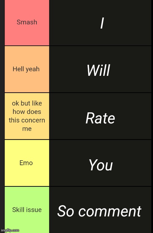 Celcius tierlist maker | I; Will; Rate; You; So comment | image tagged in celcius tierlist maker | made w/ Imgflip meme maker