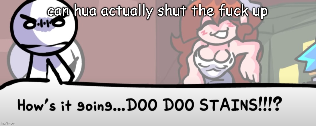 new temp btw | can hua actually shut the fuck up | image tagged in how's it going | made w/ Imgflip meme maker