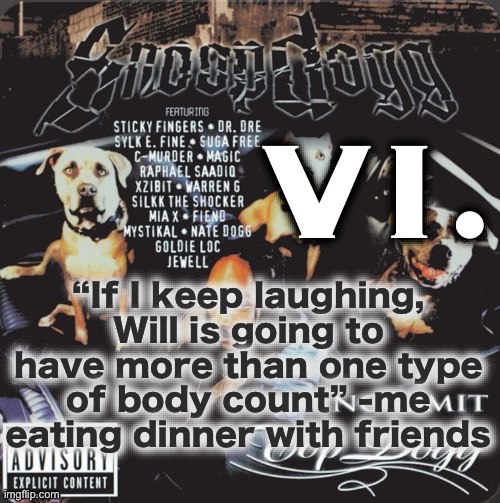 Vi. 2nd template | “If I keep laughing, Will is going to have more than one type of body count” -me eating dinner with friends | image tagged in vi 2nd template | made w/ Imgflip meme maker