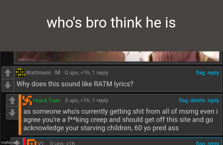 who's bro think he is | made w/ Imgflip meme maker