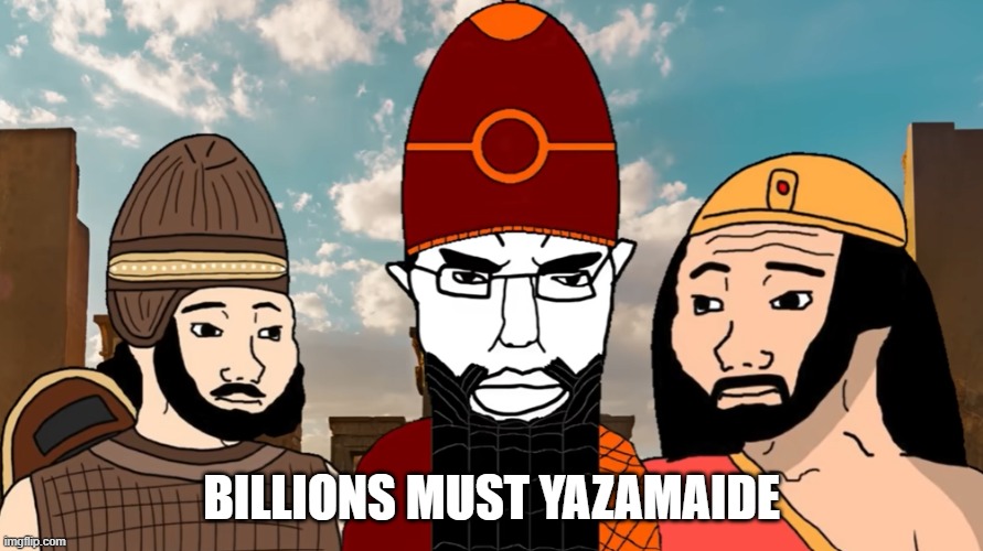 BILLIONS MUST YAZAMAIDE | image tagged in persian,zoroastrian | made w/ Imgflip meme maker