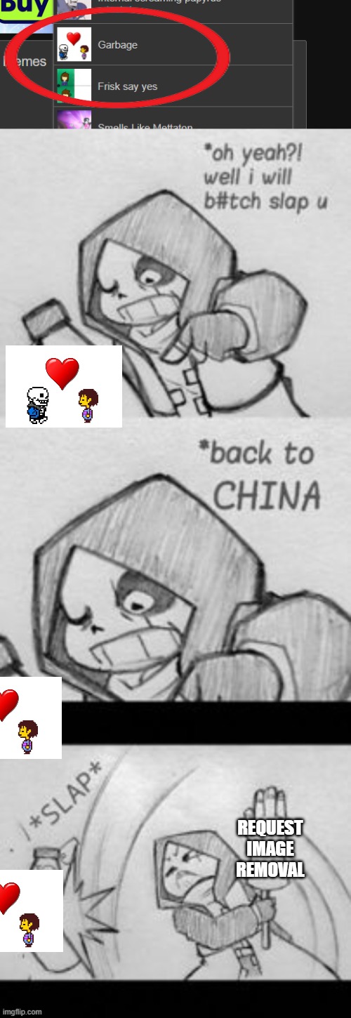 REQUEST IMAGE REMOVAL | image tagged in epic sans slap you back to china,bruh,wtf | made w/ Imgflip meme maker