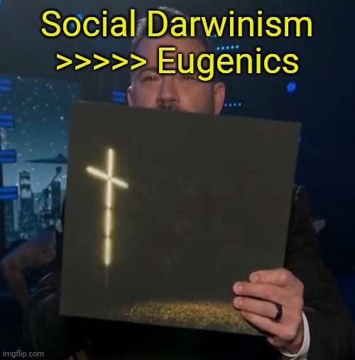 Jimmy Kimmel holding Knocked Loose vinyl | Social Darwinism >>>>> Eugenics | image tagged in jimmy kimmel holding knocked loose vinyl | made w/ Imgflip meme maker