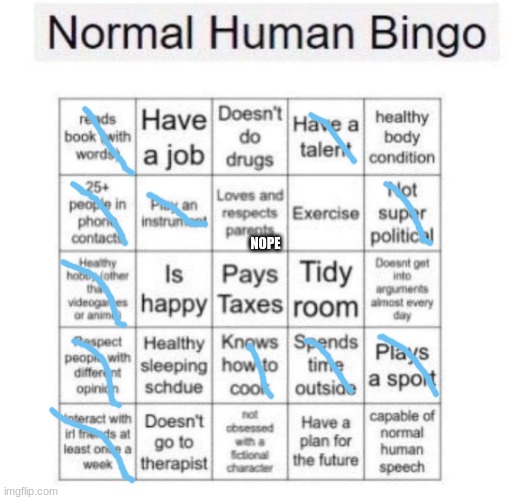 dont question the first row... | NOPE | image tagged in normal human bingo | made w/ Imgflip meme maker