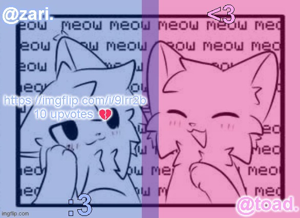 zari and toad's shared temp <3 | https://imgflip.com/i/9lrr2b
10 upvotes 💔 | image tagged in zari and toad's shared temp 3 | made w/ Imgflip meme maker