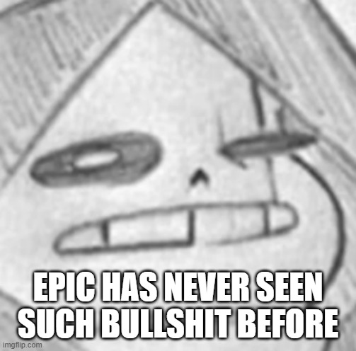 Epic! Sans what | EPIC HAS NEVER SEEN SUCH BULLSHIT BEFORE | image tagged in epic sans what | made w/ Imgflip meme maker