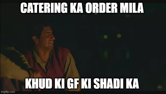 Mishrajibolte | CATERING KA ORDER MILA; KHUD KI GF KI SHADI KA | image tagged in saala yeh dukh kahe khatam nahi hota bey | made w/ Imgflip meme maker