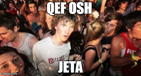 QEF OSH  JETA | image tagged in memes,sudden clarity clarence | made w/ Imgflip meme maker