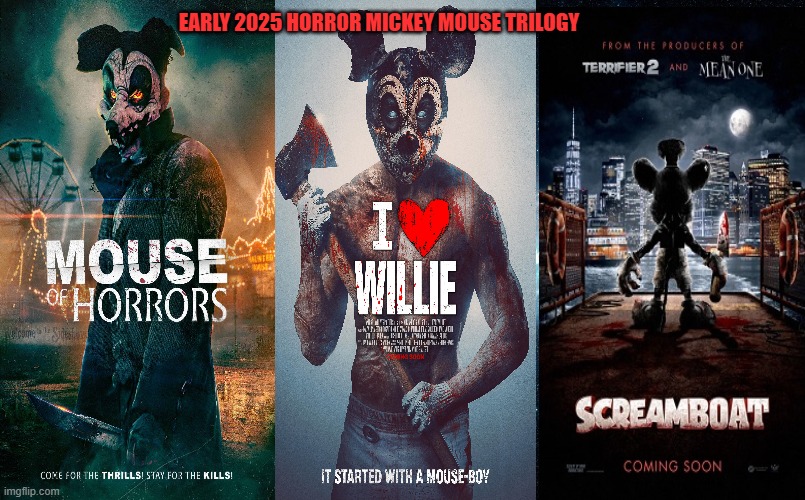 EARLY 2025 HORROR MICKEY MOUSE TRILOGY | image tagged in horror,mickey mouse,2025,public domain,slasher,haha | made w/ Imgflip meme maker