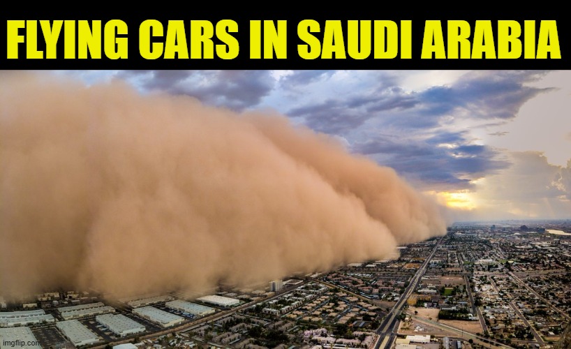 Haboob | FLYING CARS IN SAUDI ARABIA | image tagged in haboob | made w/ Imgflip meme maker