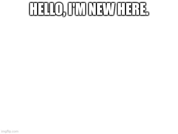 HELLO, I'M NEW HERE. | image tagged in dicknballs | made w/ Imgflip meme maker