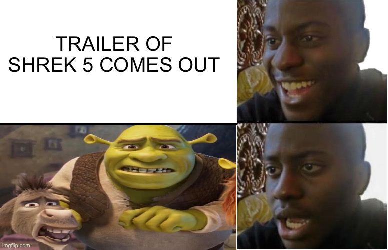 Disappointed Black Guy | TRAILER OF SHREK 5 COMES OUT | image tagged in disappointed black guy | made w/ Imgflip meme maker