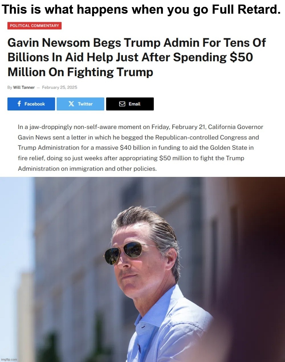 This is what happens when you go Full Retard. | image tagged in stupid people be like,gavin newsom,full retard,never go full retard,liberal logic,stupid liberals | made w/ Imgflip meme maker