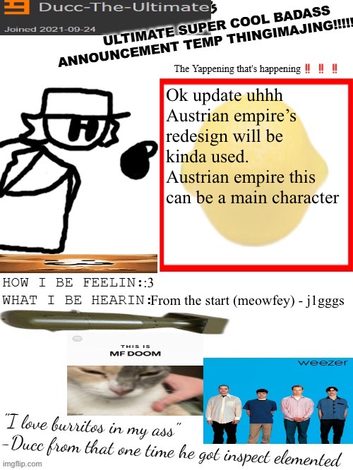 DTU's ULTIMATE SUPER COOL BADASS ANNOUNCEMENT TEMP THINGIMAJING! | Ok update uhhh
Austrian empire’s redesign will be kinda used. Austrian empire this can be a main character; :3; From the start (meowfey) - j1gggs | image tagged in dtu's ultimate super cool badass announcement temp thingimajing | made w/ Imgflip meme maker