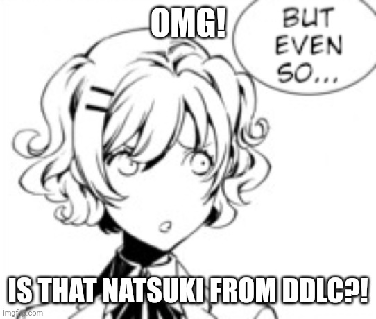 OMG! IS THAT NATSUKI FROM DDLC?! | image tagged in memes,ddlc,manga | made w/ Imgflip meme maker