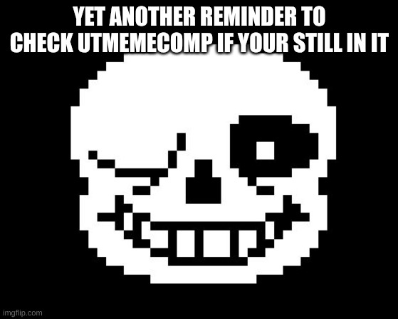 I love kit-kats | YET ANOTHER REMINDER TO CHECK UTMEMECOMP IF YOUR STILL IN IT | image tagged in sans wink | made w/ Imgflip meme maker