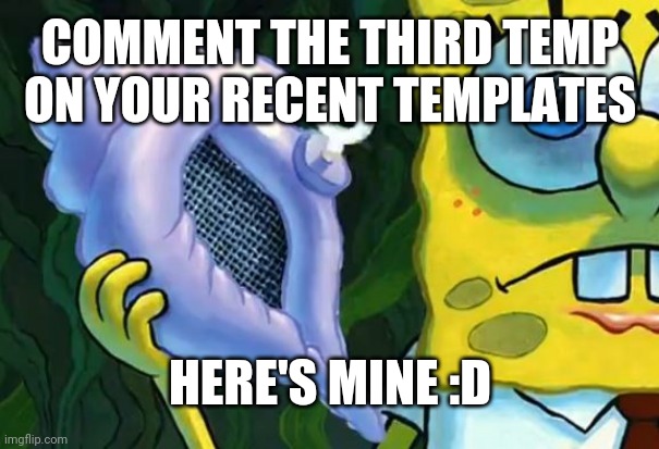 Magic conch shell | COMMENT THE THIRD TEMP ON YOUR RECENT TEMPLATES; HERE'S MINE :D | image tagged in magic conch shell | made w/ Imgflip meme maker