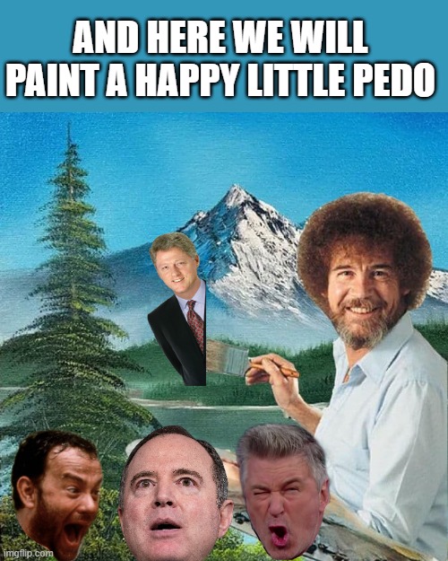 paint by numbers | AND HERE WE WILL PAINT A HAPPY LITTLE PEDO | image tagged in pedo,bill clinton,alec baldwin,tom hanks,adam schiff | made w/ Imgflip meme maker