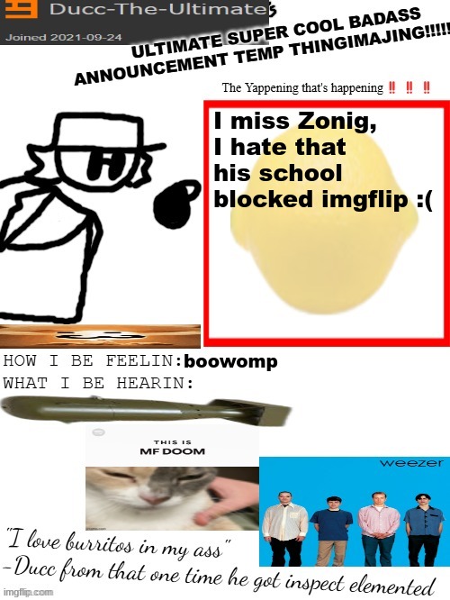 DTU's ULTIMATE SUPER COOL BADASS ANNOUNCEMENT TEMP THINGIMAJING! | I miss Zonig, I hate that his school blocked imgflip :(; boowomp | image tagged in dtu's ultimate super cool badass announcement temp thingimajing | made w/ Imgflip meme maker