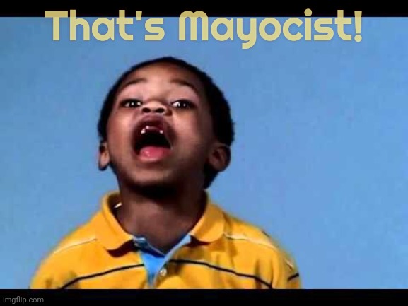 That's racist 2 | That's Mayocist! | image tagged in that's racist 2 | made w/ Imgflip meme maker