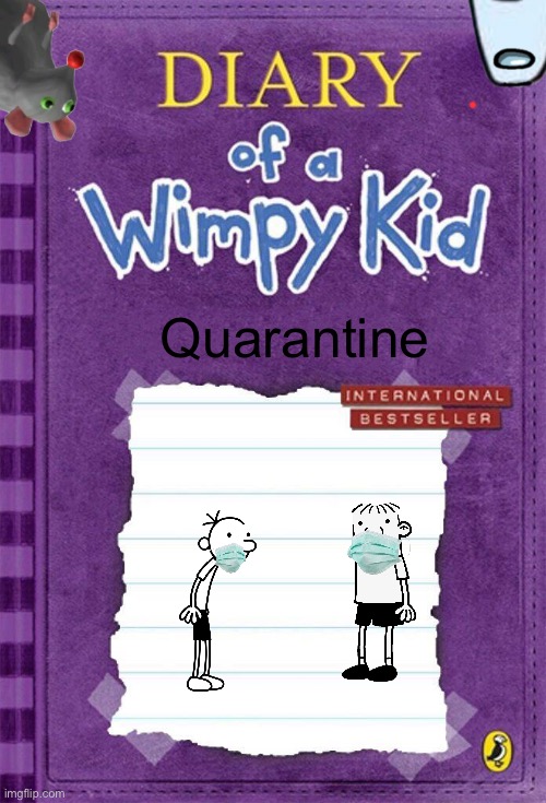 Diary of a Wimpy Kid Cover Template | Quarantine | image tagged in diary of a wimpy kid cover template | made w/ Imgflip meme maker