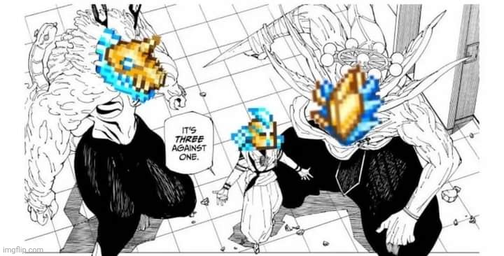 It's three against one | image tagged in it's three against one | made w/ Imgflip meme maker