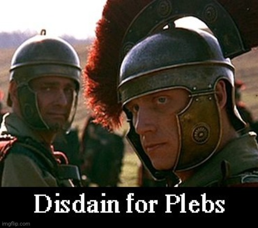 Plebs | image tagged in plebs | made w/ Imgflip meme maker