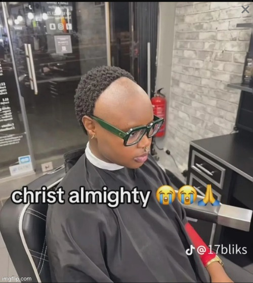 I know guys | image tagged in haircut,funny,black people,uh oh,hairline,bad haircut | made w/ Imgflip meme maker