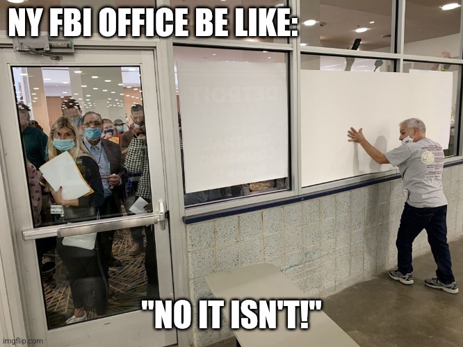 Detroit 2020 Election Covering Windows | NY FBI OFFICE BE LIKE: "NO IT ISN'T!" | image tagged in detroit 2020 election covering windows | made w/ Imgflip meme maker