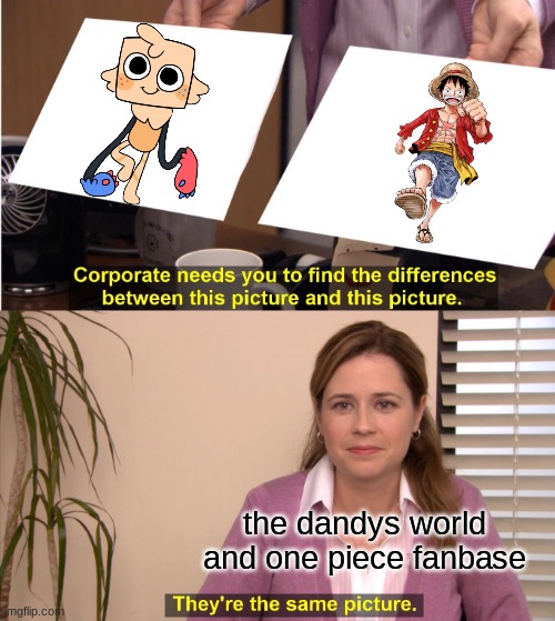 they both can stretch their arms, what more could you want? | the dandys world and one piece fanbase | image tagged in memes,they're the same picture | made w/ Imgflip meme maker