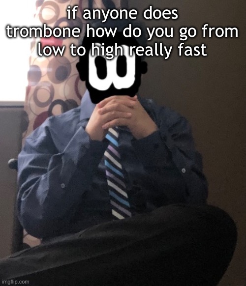 delted but he's badass | if anyone does trombone how do you go from low to high really fast | image tagged in delted but he's badass | made w/ Imgflip meme maker